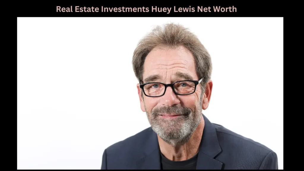 Real Estate Investments Huey Lewis Net Worth